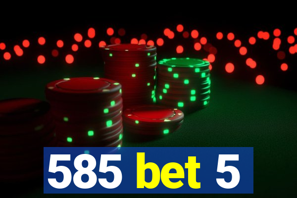 585 bet 5