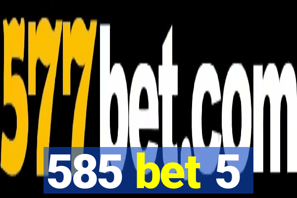 585 bet 5
