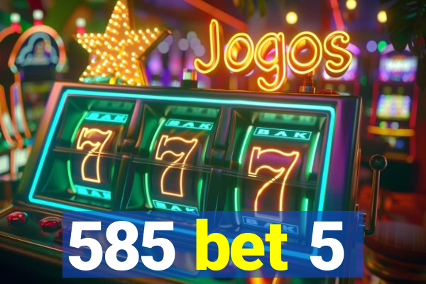 585 bet 5