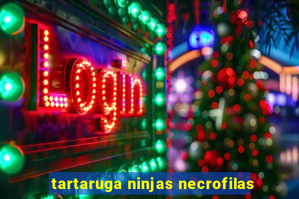 tartaruga ninjas necrofilas