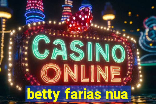 betty farias nua
