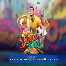 assistir sexy hot multicanais