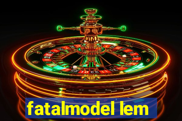 fatalmodel lem
