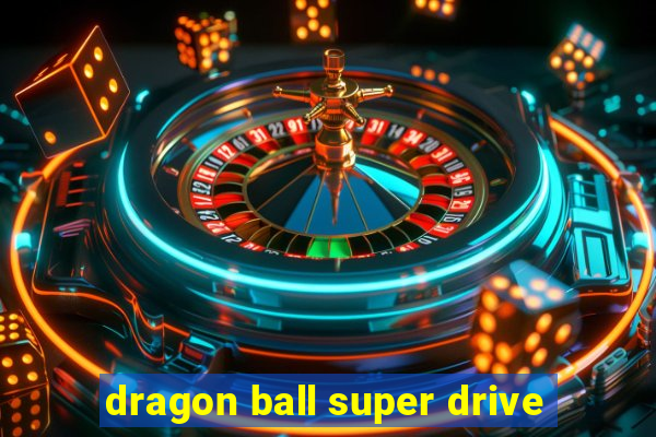 dragon ball super drive