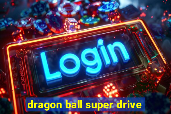 dragon ball super drive