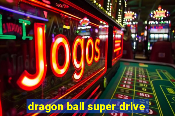 dragon ball super drive