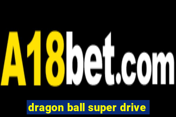 dragon ball super drive