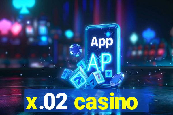 x.02 casino