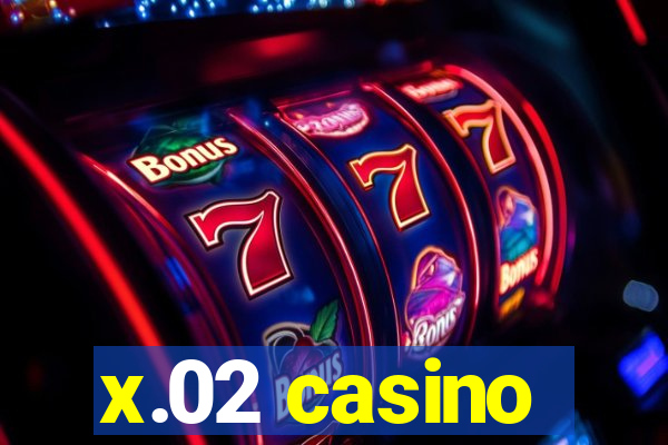 x.02 casino