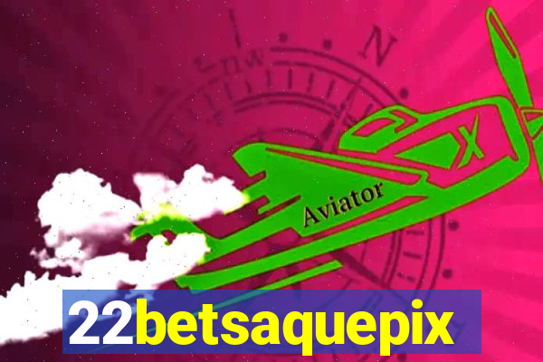 22betsaquepix
