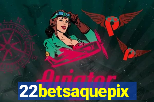 22betsaquepix