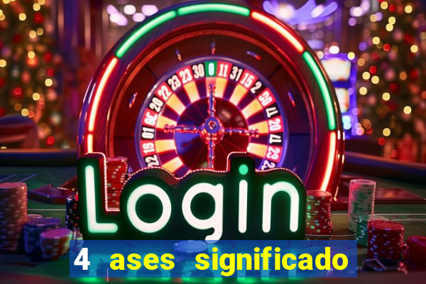 4 ases significado significado 4 ases juntos