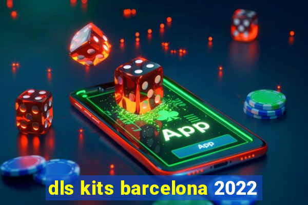 dls kits barcelona 2022