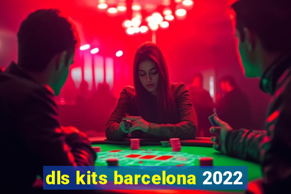 dls kits barcelona 2022