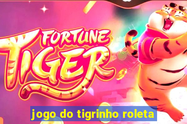jogo do tigrinho roleta