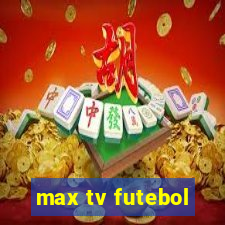 max tv futebol