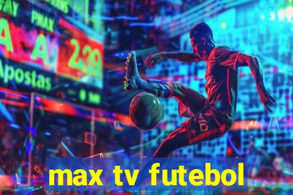 max tv futebol