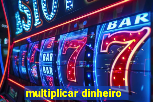 multiplicar dinheiro