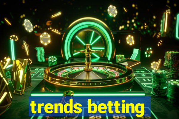 trends betting