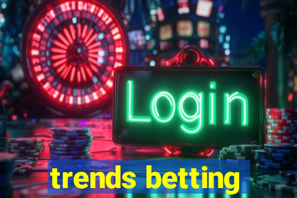 trends betting