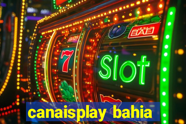 canaisplay bahia