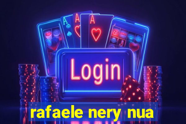rafaele nery nua