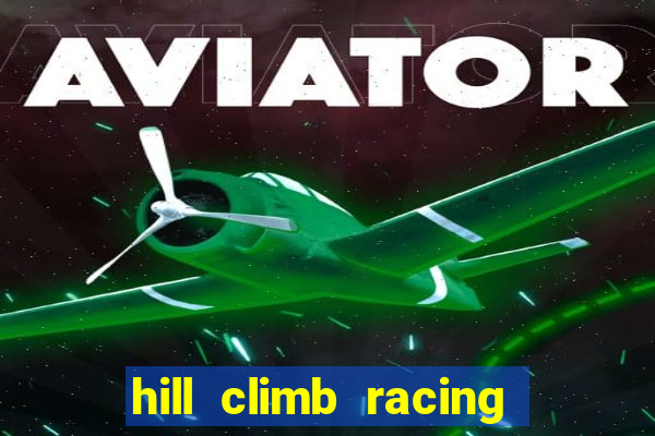 hill climb racing 2 dinheiro infinito