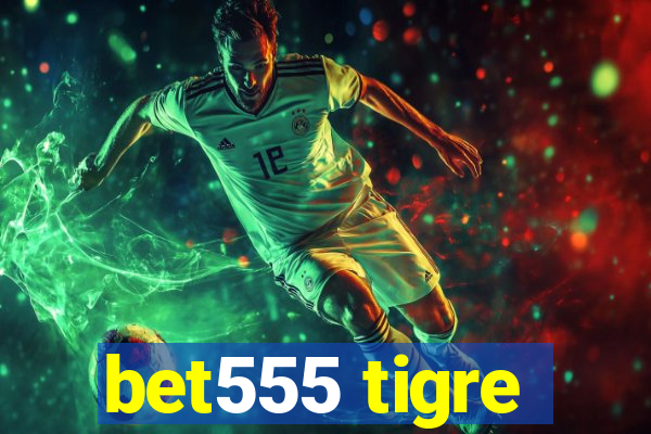 bet555 tigre