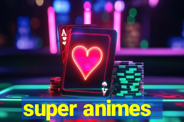 super animes
