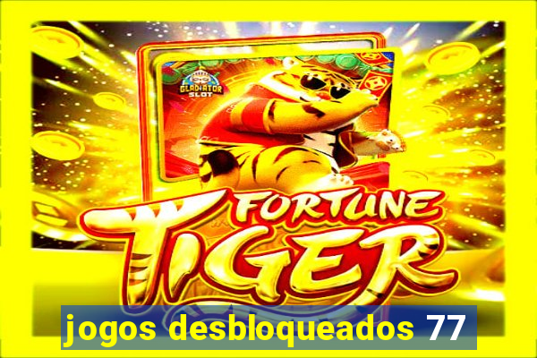 jogos desbloqueados 77