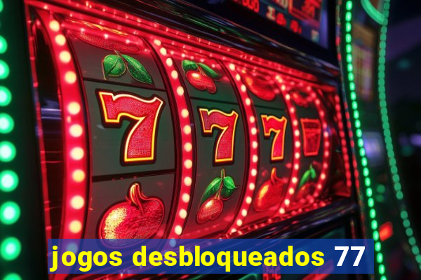 jogos desbloqueados 77