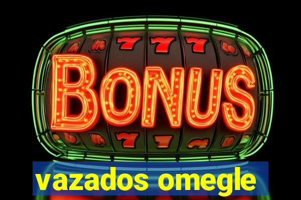 vazados omegle