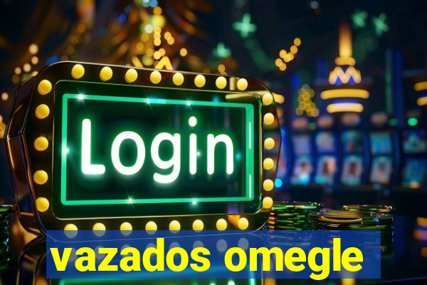 vazados omegle
