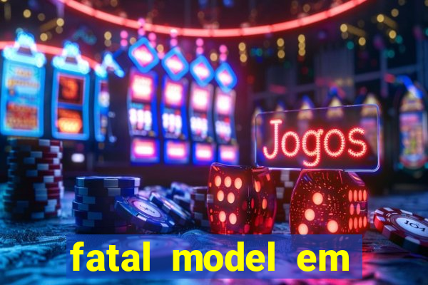 fatal model em eunapolis bahia