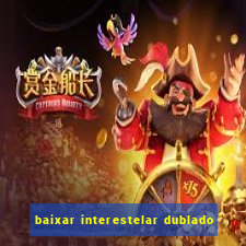 baixar interestelar dublado