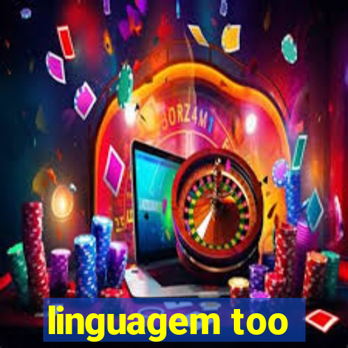 linguagem too