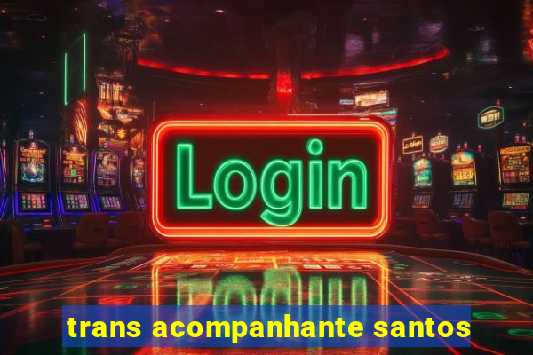 trans acompanhante santos