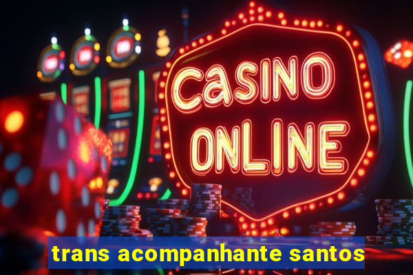 trans acompanhante santos