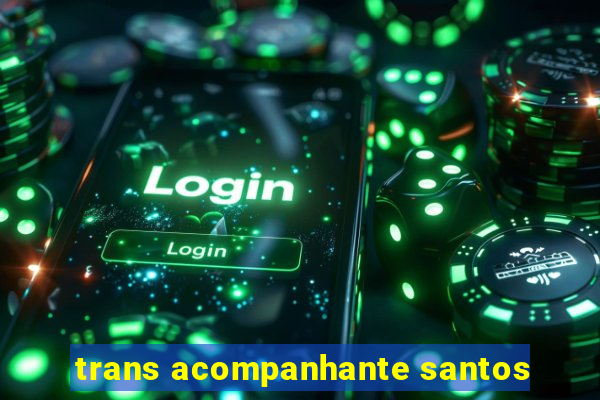 trans acompanhante santos
