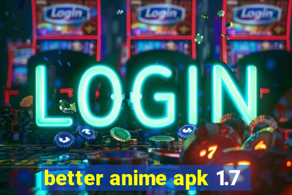 better anime apk 1.7