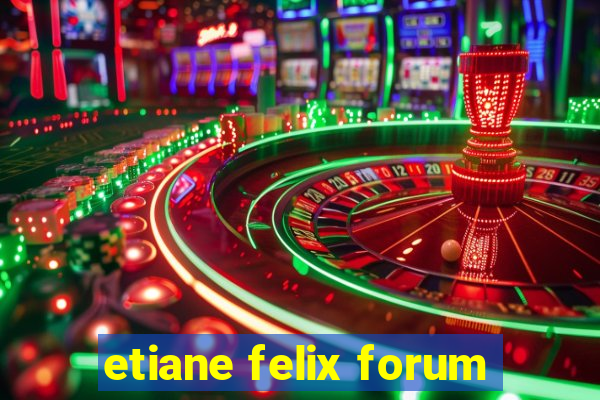 etiane felix forum