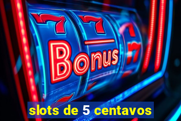 slots de 5 centavos
