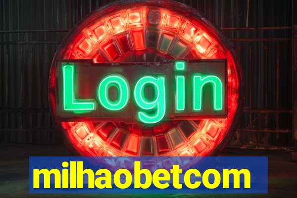 milhaobetcom