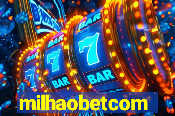 milhaobetcom