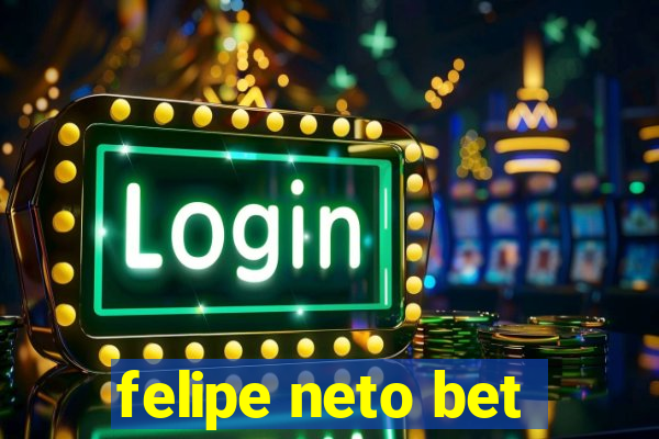 felipe neto bet