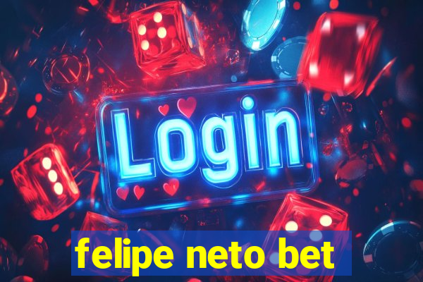 felipe neto bet