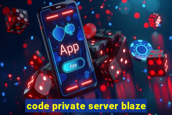 code private server blaze