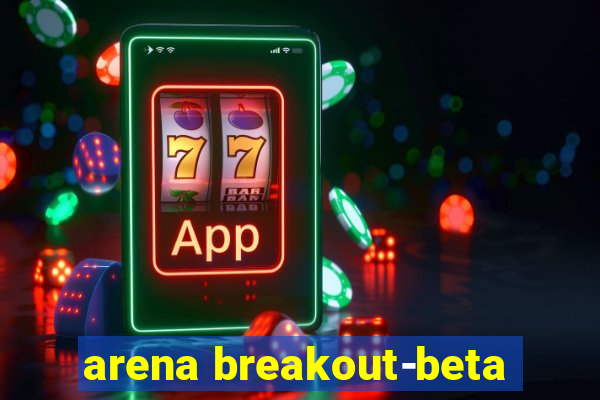 arena breakout-beta