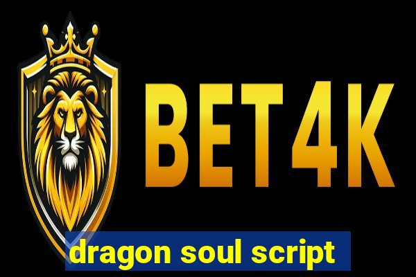 dragon soul script