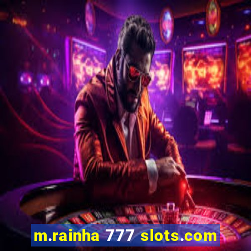 m.rainha 777 slots.com